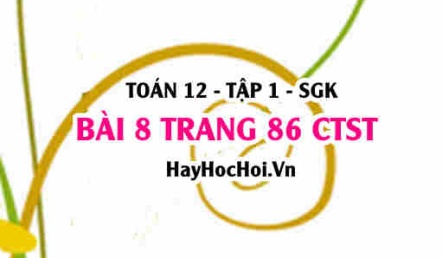 Bài 8 trang 86 Toán 12 tập 1 Chân trời sáng tạo